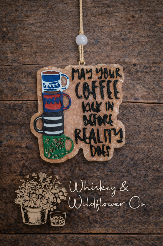 Custom Freshie - May Your Coffee Kick in Before Reality Does