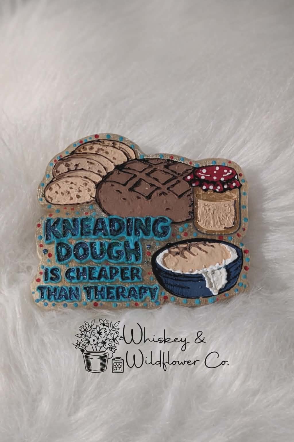 Custom Freshie - Kneading Sourdough Is Cheaper Than Therapy