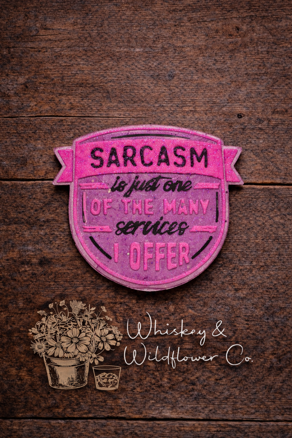Custom Freshie - Sarcasm Is Just One Of The Many Services I Offer