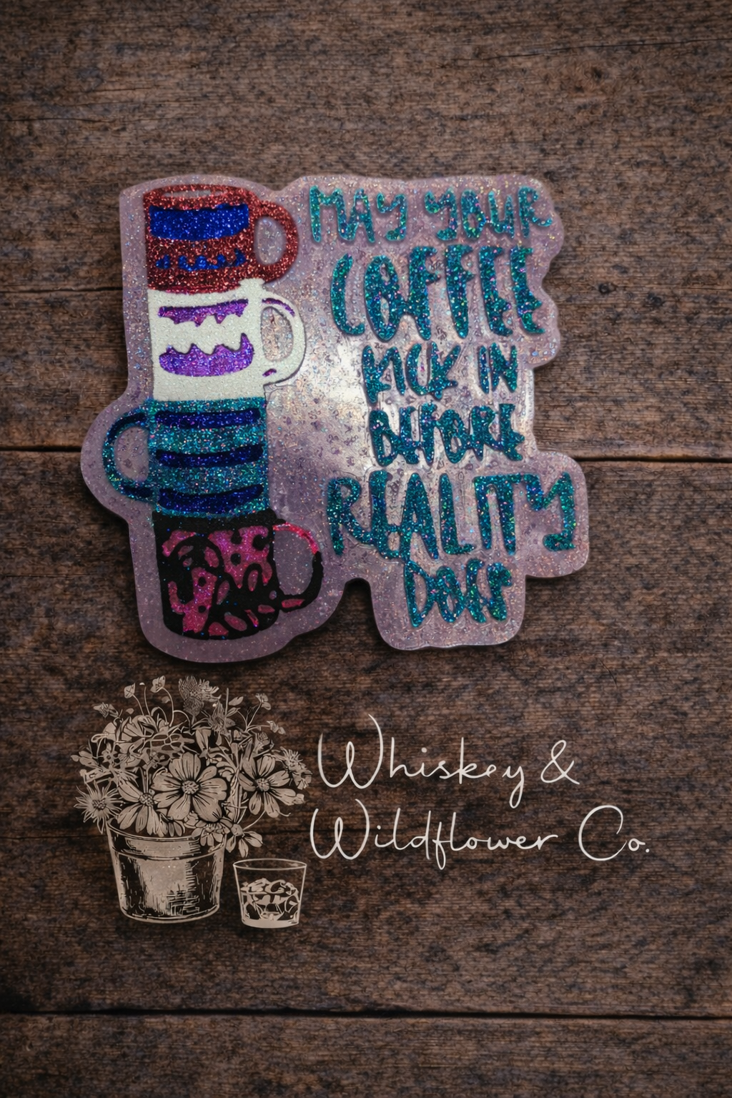 Custom Freshie - May Your Coffee Kick in Before Reality Does